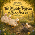 Tales from Six Acres-Story 3: The Muddy Rescue at Six Acres